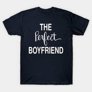 The Perfect Boyfriend: Loving Gift T-Shirt T-Shirt